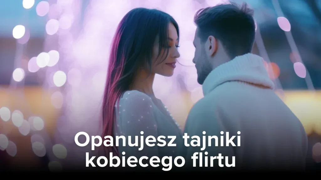 Opanujesz tajniki kobiecego flirtu